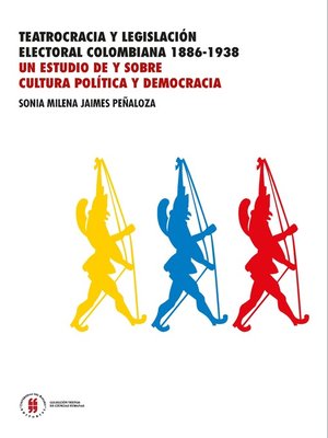 cover image of Teatrocracia y legislación electoral colombiana 1886-1938